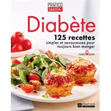 Diabète : 125 recettes simples et savoureuses pour toujours bien manger