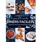 Le grand livre des dîners faciles : 135 recettes festives pour dîner entre amis