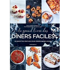 Le grand livre des dîners faciles : 135 recettes festives pour dîner entre amis