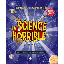 La science horrible : Pour tout savoir, de l'atome à l'Univers : Nouvelle édition