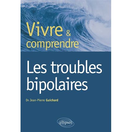 Vivre et comprendre les troubles bipolaires