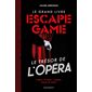 Le grand livre escape game : Le trésor de l'Opéra : 1 trésor, 10 actes, 1 mission : Trouver la sorti