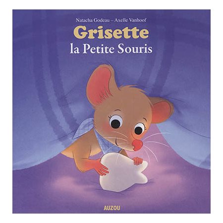 Grisette, la petite souris : Mes p'tits albums : Thème les dents de lait, la petit souris, le secret