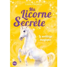 Ma licorne secrète T.01 : Le sortilège magique