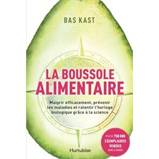 La boussole alimentaire : Maigrir efficacement, prévenir les maladies et ralentir l'horloge biologiq