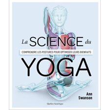 La science du yoga : Comprendre les postures pour optimiser leurs bienfaits