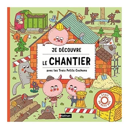 Je découvre le chantier avec les trois petits cochons : Il était un petit doc