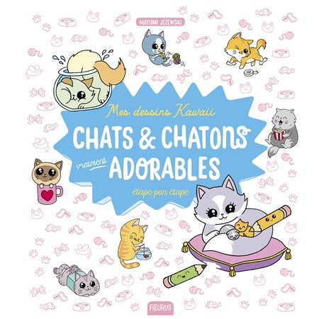 Chats & chatons vraiment adorables : Mes dessins kawaii étape par étape
