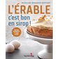 L'érable, c'est bon en sirop ! : Édition augmentée et plus sucrée