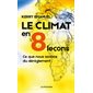 Le climat en 8 leçons : Ce que nous savons du dérèglement