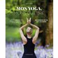 Mon yoga, mon équilibre : Postures, méditation, aromathérapie, cristaux, rituels bien-être : Une ren
