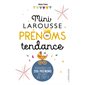 Mini Larousse des prénoms tendance : Découvrez les 200 prénoms qui sont au top !