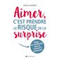 Aimer, c'est prendre le risque de la surprise : Éloge de l'inattendu dans la rencontre amoureuse