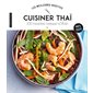 Cuisiner thaï : 100 recettes venues d'Asie : 100 % testé