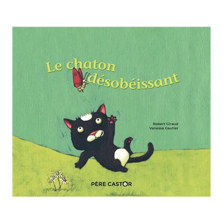 Le chaton désobéissant : Les Mini Histoires du Père Castor