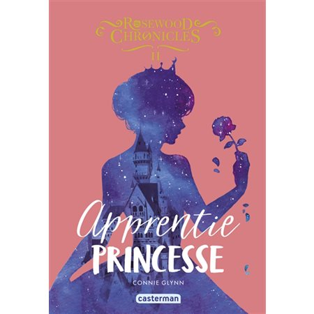 Rosewood Chronicles T.02 : Apprentie princesse : 9-11