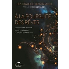 À la poursuite des rêves : Affirmez votre pouvoir, suivez votre coeur et réalisez votre destinée