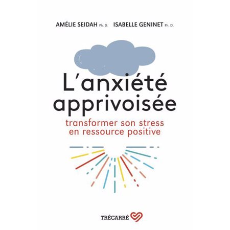 L'anxiété apprivoisée : Transformer son stress en ressource positive