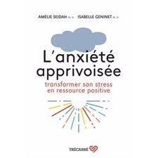 L'anxiété apprivoisée : Transformer son stress en ressource positive