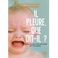 Il pleure, que dit-il ? : Décodez les pleurs de votre bébé pour les apaiser