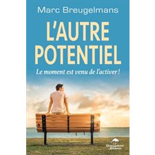 L'autre potentiel : Le moment est venu de l'activer !