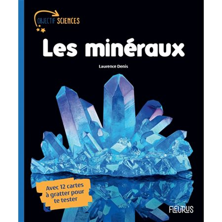 Les minéraux : Objectif sciences : Avec 12 cartes à gratter pour te tester