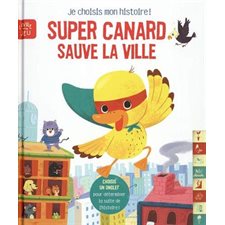 Super canard sauve la ville : Je choisis mon histoire ! : Livre-jeu