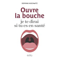 Ouvre la bouche, je te dirai si tu es en santé