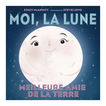 Moi, la Lune : Meilleure amie de la Terre