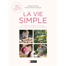 La vie simple : 50 activités créatives : Choisir la simplicité volontaire, pour l'éveil et l'autonom