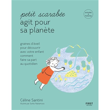 Petit scarabée agit pour sa planète : Activiés & histoires : Graines d'éveil pour découvrir avec vot