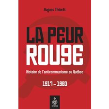 La peur rouge : Histoire de l'anticommunisme au Québec, 1917-1960