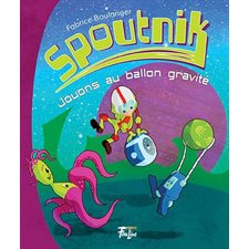 Spoutnik T.04 : Jouons au ballon gravité