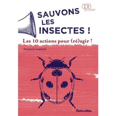 Sauvons les insectes ! : Les 10 actions pour (ré)agir !