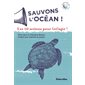 Sauvons l'océan ! : Les 10 actions pour (ré)agir !