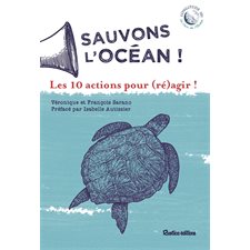 Sauvons l'océan ! : Les 10 actions pour (ré)agir !