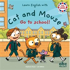 Go to school ! : J'apprends l'anglais avec Cat and Mouse