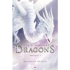 Les 5 derniers dragons : Intégrale T.05