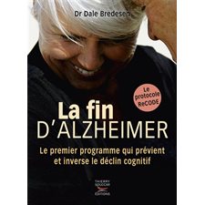 La fin d'Alzheimer : Le premier programme qui prévient et inverse le déclin cognitif : Le protocole