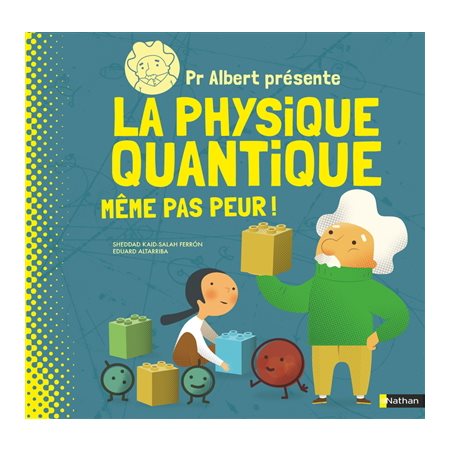 Pr Albert présente la physique quantique  : même pas peur !