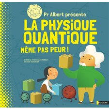 Pr Albert présente la physique quantique  : même pas peur !