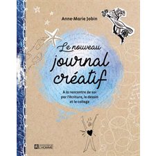Le nouveau journal créatif : À la rencontre de soi, par l'écriture, le dessin et le collage