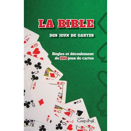 La bible des jeux de cartes : Règles et déroulements de 150 jeux de cartes