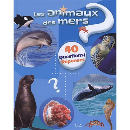 Les animaux des mers : 40 questions réponses