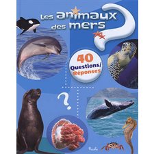 Les animaux des mers : 40 questions réponses
