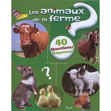 Les animaux de la ferme : 40 questions réponses