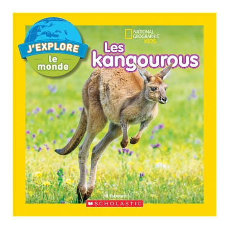 Les kangourous : National Geographic Kids. J'explore le monde