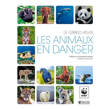 Les animaux en danger : le grand atlas