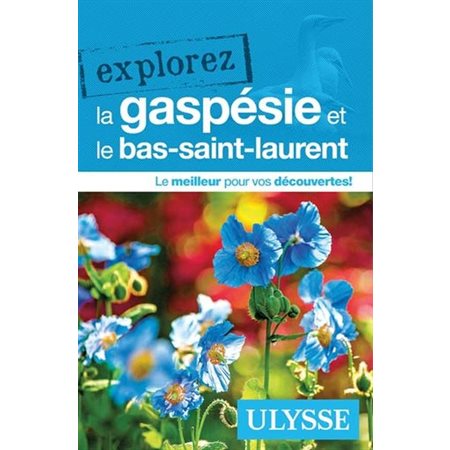 La Gaspésie et le Bas-Saint-Laurent (Ulysse) : Explorez