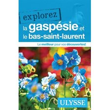 La Gaspésie et le Bas-Saint-Laurent (Ulysse) : Explorez